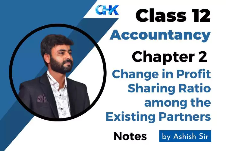 Change in Profit Sharing Ratio Notes among the Existing Partners CBSE Class 12 Accountancy