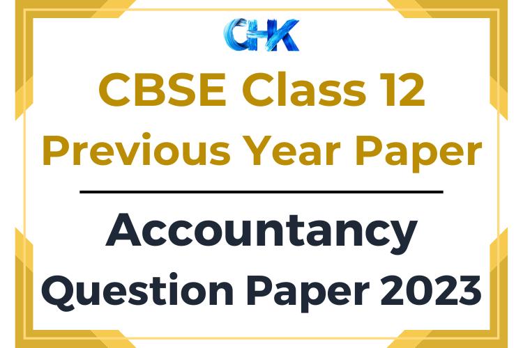 CBSE Class 12 Accountancy Question Paper 2023