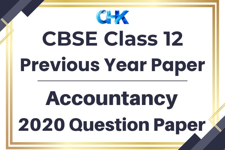 CBSE Class 12 Accountancy Question Paper 2020